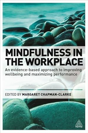 Bild des Verkufers fr Mindfulness in the Workplace : An evidence-based approach to improving wellbeing and maximizing performance zum Verkauf von GreatBookPrices