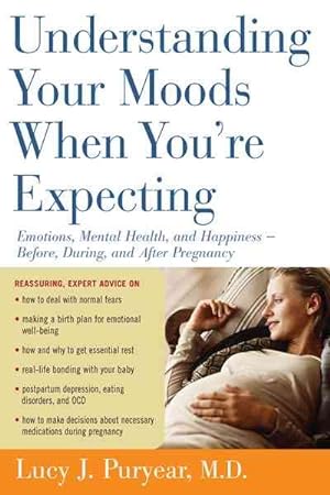 Bild des Verkufers fr Understanding Your Moods When You're Expecting : Emotions, Mental Health, and Happiness -- Before, During, and After Pregnancy zum Verkauf von GreatBookPrices