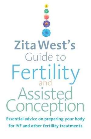 Seller image for Zita West's Guide to Fertility and Assisted Conception : Essential Advice on Preparing Your Body for Ivf and Other Fertility Treatments for sale by GreatBookPrices