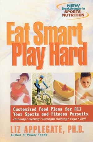 Seller image for Eat Smart, Play Hard : Customized Food Plans for All Your Sports and Fitness Pursuits for sale by GreatBookPrices