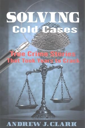 Seller image for Solving Cold Cases : True Crime Stories That Took Years to Crack for sale by GreatBookPrices
