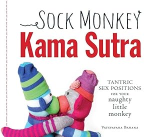 Seller image for Sock Monkey Kama Sutra : Tantric Sex Positions for Your naughty little monkey for sale by GreatBookPrices