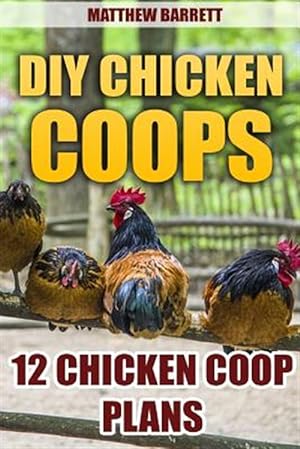 Seller image for Diy Chicken Coops : 12 Chicken Coop Plans for sale by GreatBookPrices