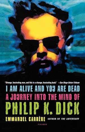 Immagine del venditore per I Am Alive And You Are Dead : A Journey Into The Mind Of Philip K. Dick venduto da GreatBookPrices