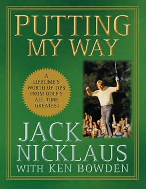 Seller image for Putting My Way : A Lifetime's Worth of Tips from Golf's All-time Greatest for sale by GreatBookPrices