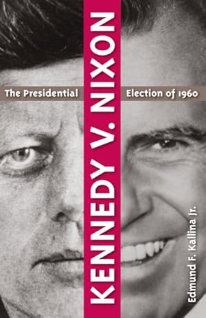 Seller image for Kennedy V. Nixon : The Presidential Election of 1960 for sale by GreatBookPrices