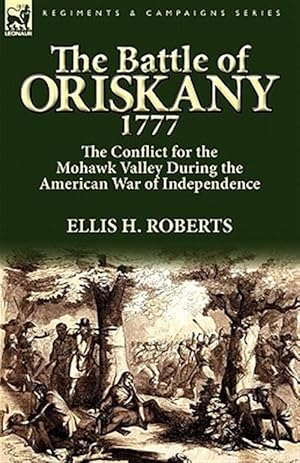 Seller image for The Battle of Oriskany 1777: the Conflict for the Mohawk Valley During the American War of Independence for sale by GreatBookPrices