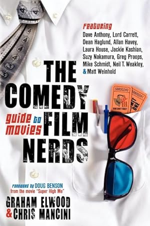 Imagen del vendedor de Comedy Film Nerds Guide to Movies : Featuring Dave Anthony, Lord Carrett, Dean Haglund, Allan Havey, Laura House, Jackie Kashian, Suzy Nakamura, Greg Proops, Mike Schmidt, Neil T. Weakley, & Matt Weinhold a la venta por GreatBookPrices