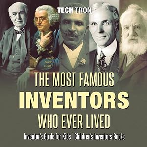 Seller image for The Most Famous Inventors Who Ever Lived - Inventor's Guide For Kids - Children's Inventors Books for sale by GreatBookPrices