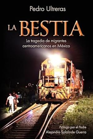 Imagen del vendedor de La Bestia, la tragedia de migrantes centroamericanos en Mxico a la venta por GreatBookPrices