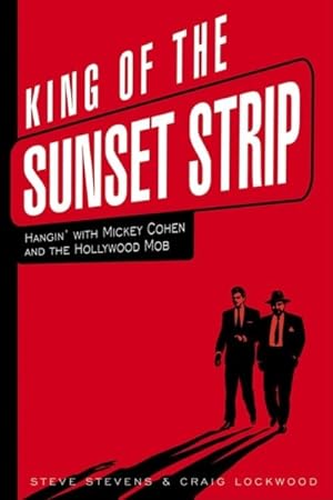 Seller image for King of the Sunset Strip : Hangin' With Mickey Cohen And the Hollywood Mob for sale by GreatBookPrices