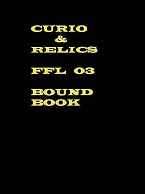 Image du vendeur pour Curio & Relics Ffl 03 Bound Book mis en vente par GreatBookPrices