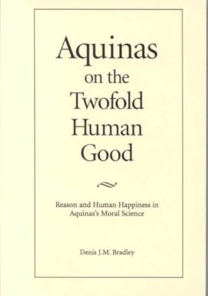 Immagine del venditore per Aquinas on the Twofold Human Good : Reason and Human Happiness in Aquina's Moral Science venduto da GreatBookPrices