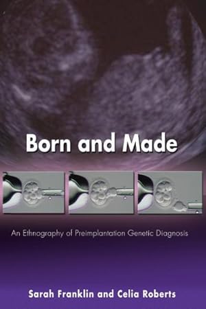 Immagine del venditore per Born and Made : An Ethnography of Preimplantation Genetic Diagnosis venduto da GreatBookPrices