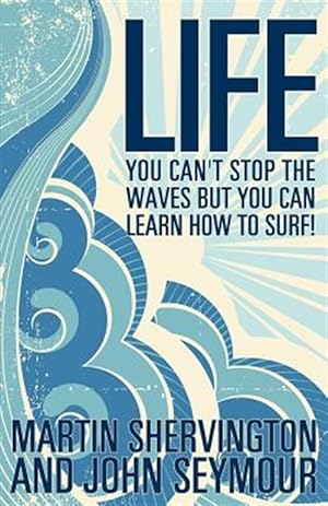 Immagine del venditore per Life: You Can't Stop the Waves but You Can Learn How to Surf! venduto da GreatBookPrices