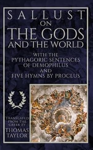 Seller image for Sallust on the Gods and the World : And the Pythagoric Sentences of Demophilus and Five Hymns by Proclus for sale by GreatBookPrices