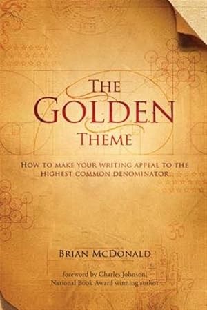 Image du vendeur pour The Golden Theme: How to Make Your Writing Appeal to the Highest Common Denominator mis en vente par GreatBookPrices