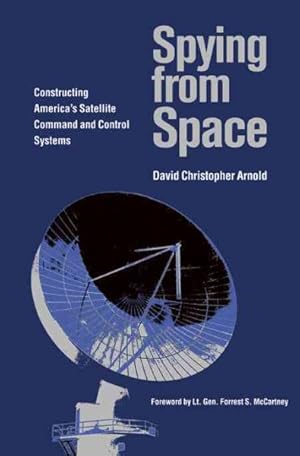 Imagen del vendedor de Spying From Space : Constructing America's Satellite Command and Control Systems a la venta por GreatBookPrices