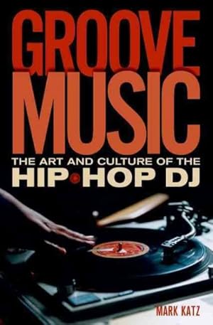 Imagen del vendedor de Groove Music : The Art and Culture of the Hip-Hop DJ a la venta por GreatBookPrices