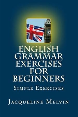 Image du vendeur pour English Grammar Exercises for Beginners : Past Present and Future Forms mis en vente par GreatBookPrices