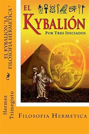 Imagen del vendedor de El Kybalion- La Filosofia Hermetica/ The Kybalion- The Hermetic Philosophy -Language: spanish a la venta por GreatBookPrices