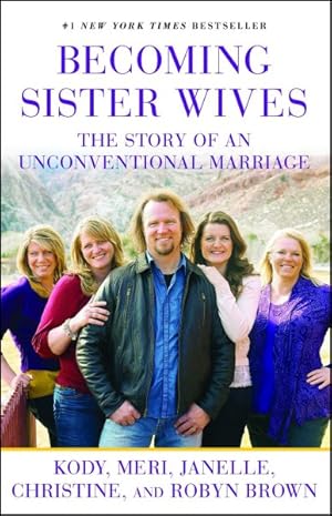 Imagen del vendedor de Becoming Sister Wives : The Story of an Unconventional Marriage a la venta por GreatBookPrices