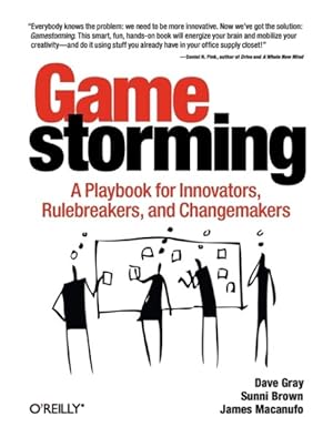 Seller image for Gamestorming : A Playbook for Innovators, Rulebreakers, and Changemakers for sale by GreatBookPrices