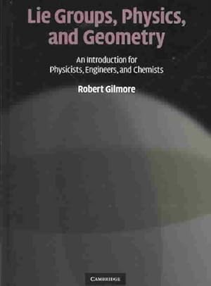 Immagine del venditore per Lie Groups, Physics, and Geometry : An Introduction for Physicists, Engineers and Chemists venduto da GreatBookPrices