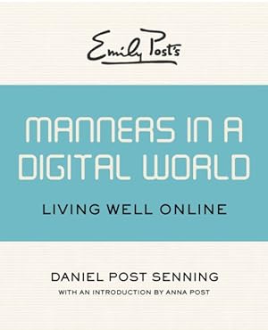 Imagen del vendedor de Emily Post's Manners in a Digital World : Living Well Online a la venta por GreatBookPrices
