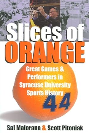 Imagen del vendedor de Slices of Orange : Great Games and Performers in Syracuse Univesity Sports History a la venta por GreatBookPrices