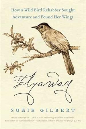 Seller image for Flyaway : How a Wild Bird Rehabber Sought Adventure and Found Her Wings for sale by GreatBookPrices