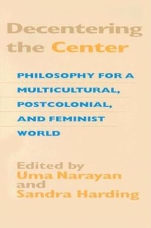 Image du vendeur pour Decentering the Center : Philosophy for a Multicultural, Postcolonial, and Feminist World mis en vente par GreatBookPrices