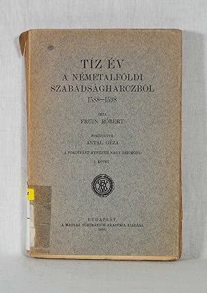 Imagen del vendedor de Tiz Ev a Nemetalfldi Szabadsagharczbol 1588-1598: A Forditast Atnezte Nagy Zsigmond, I. Ktet. (= A Magyar Tudomanyos Akademia Knyvkiado Vallalata, Uj Folyam 1914-1916. Cyclus). a la venta por Versandantiquariat Waffel-Schrder