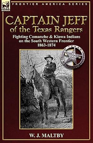 Seller image for Captain Jeff of the Texas Rangers : Fighting Comanche & Kiowa Indians on the South Western Frontier 1863-1874 for sale by GreatBookPrices