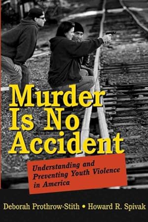 Image du vendeur pour Murder Is No Accident : Understanding and Preventing Youth Violence in America mis en vente par GreatBookPrices