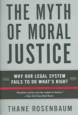 Seller image for Myth Of Moral Justice : Why Our Legal System Fails To Do What's Right for sale by GreatBookPrices
