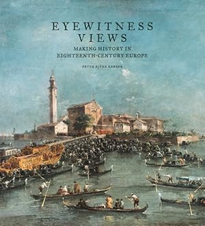 Immagine del venditore per Eyewitness Views : Making History in Eighteenth-Century Europe venduto da GreatBookPrices