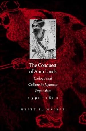 Imagen del vendedor de Conquest of Ainu Lands : Ecology And Culture in Japanese Expansion,1590-1800 a la venta por GreatBookPrices