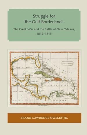 Image du vendeur pour Struggle for the Gulf Borderlands : The Creek War and the Battle of New Orleans 1812-1815 mis en vente par GreatBookPrices