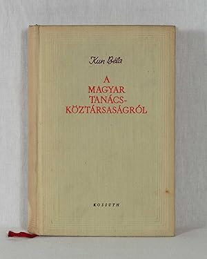 Imagen del vendedor de A Magyar Tanacskztarsasagrol: Valogatott beszedek es irasok. a la venta por Versandantiquariat Waffel-Schrder