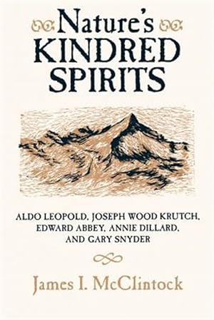 Seller image for Nature's Kindred Spirits : Aldo Leopold, Joseph Wood Krutch, Edward Abbey, Annie Dillard, and Gary Snyder for sale by GreatBookPrices