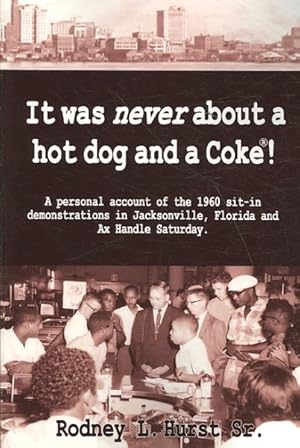 Seller image for It Was Never About a Hotdog and a Coke! : A Personal Account of the 1960 Sit-in Demonstrations in Jacksonville, Florida and Az Handle Saturday for sale by GreatBookPrices