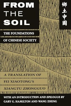 Seller image for From the Soil : The Foundations of Chinese Society, a Translation of Fei Xiaotong's Xiangtu Zhongguo for sale by GreatBookPrices