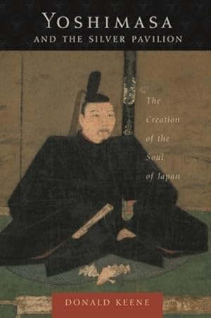 Seller image for Yoshimasa and the Silver Pavilion : The Creation of the Soul of Japan for sale by GreatBookPrices