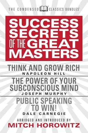Seller image for Success Secrets of the Great Masters : Think and Grow Rich, the Power of Your Subconscious Mind and Public Speaking to Win! for sale by GreatBookPrices