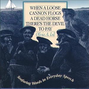 Imagen del vendedor de When a Loose Cannon Flogs a Dead Horse There's the Devil to Pay : Seafaring Words in Everyday Speech a la venta por GreatBookPrices