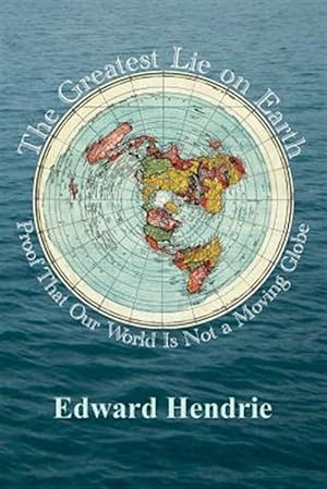 Imagen del vendedor de The Greatest Lie on Earth: Proof That Our World Is Not a Moving Globe a la venta por GreatBookPrices