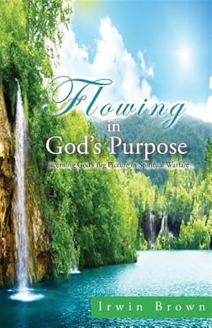 Seller image for Flowing in God's Purpose: Discerning God's Big Picture in Spiritual Warfare for sale by GreatBookPrices