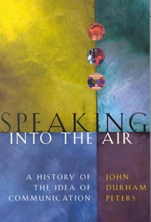 Seller image for Speaking into the Air : A History of the Idea of Communication for sale by GreatBookPrices