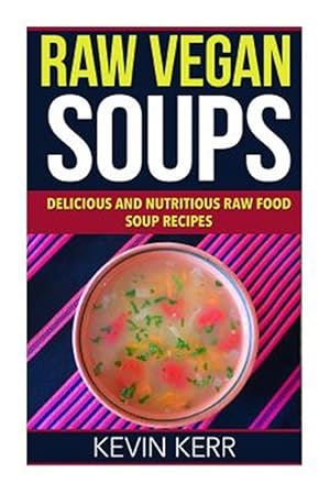 Bild des Verkufers fr Raw Vegan Soups : Delicious and Nutritious Raw Food Soup Recipes zum Verkauf von GreatBookPrices